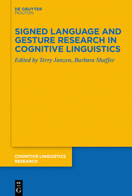 Signed Language and Gesture Research in Cognitive Linguistics - Janzen, Terry (Editor), and Shaffer, Barbara (Editor)