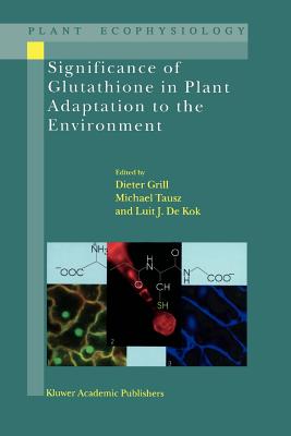 Significance of Glutathione to Plant Adaptation to the Environment - Grill, D. (Editor), and Tausz, Michael M. (Editor), and de Kok, L.J. (Editor)