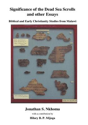 Significance of the Dead Sea Scrolls and Other Essays. Biblical and Early Christianity Studies from Malawi - Nkhoma, Jonathan S