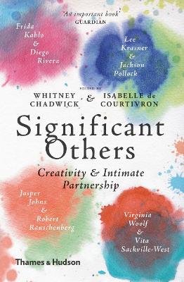 Significant Others: Creativity and Intimate Partnership - Chadwick, Whitney (Editor), and de Courtivron, Isabelle (Editor)
