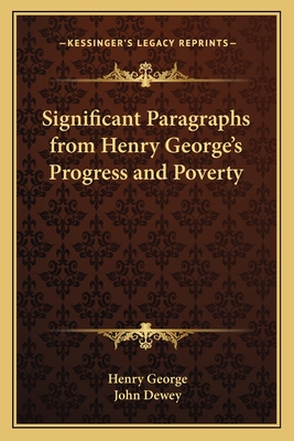 Significant Paragraphs from Henry George's Progress and Poverty - George, Henry, and Dewey, John (Introduction by)