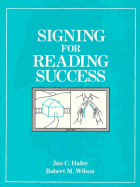 Signing for Reading Success - Hafer, Jan, and Wilson, Robert (Contributions by)