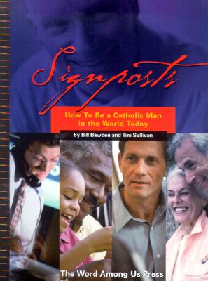Signposts: How to Be a Catholic Man in the World Today - Bawden, Bill, and Sullivan, Tim
