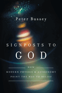 Signposts to God: How Modern Physics and Astronomy Point the Way to Belief
