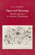 Signs and Meanings: World and Text in Ancient Christianity - Markus, R A