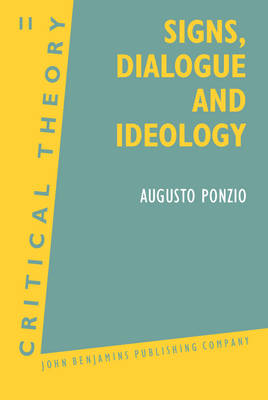 Signs, Dialogue and Ideology - Ponzio, Augusto, and Petrilli, Susan (Translated by)