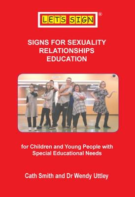 Signs for Sexuality Relationships Education: For Children and Young People with Special Educational Needs - Smith, Cath, and Uttley, Wendy, Dr.