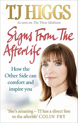Signs from the Afterlife: How the Other Side Can Comfort and Inspire You - Higgs, Tj