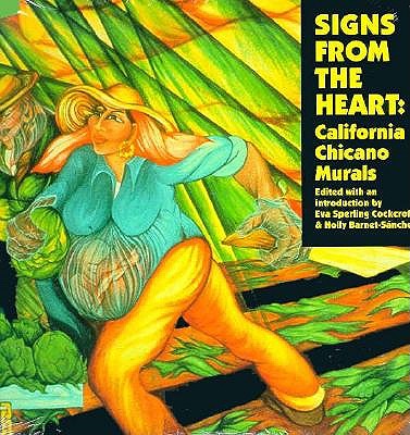 Signs from the Heart: California Chicano Murals - Cockcroft, Eva Sperling (Editor), and Barnet-Sanchez, Holly (Editor)