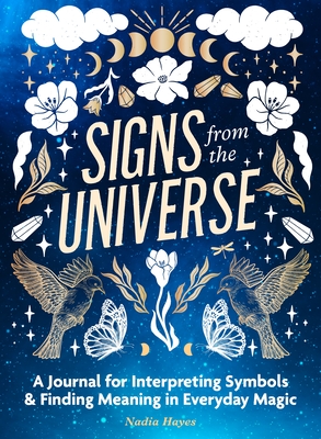 Signs from the Universe: A Journal for Interpreting Symbols and Finding Meaning in Everyday Magic - Hayes, Nadia