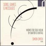 Signs, Games & Messages: Works for Solo Violin by Bartk & Kurtg