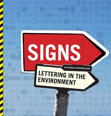 Signs: Lettering in the Environment - Baines, Phil, and Dixon, Catherine