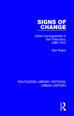 Signs of Change: Urban Iconographies in San Francisco, 1880-1915 - Robin, Ron