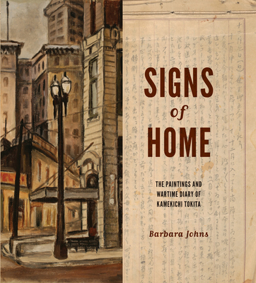Signs of Home: The Paintings and Wartime Diary of Kamekichi Tokita - Johns, Barbara, and Sumida, Stephen H (Foreword by)