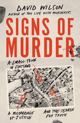 Signs of Murder: A small town in Scotland, a miscarriage of justice and the search for the truth - Wilson, David