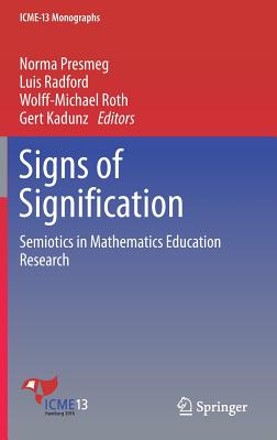 Signs of Signification: Semiotics in Mathematics Education Research - Presmeg, Norma (Editor), and Radford, Luis (Editor), and Roth, Wolff-Michael (Editor)