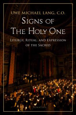 Signs of the Holy One: Liturgy, Ritual, and Expression of the Sacred - Lang, Michael, Fr.