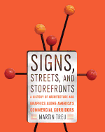 Signs, Streets, and Storefronts: A History of Architecture and Graphics Along America's Commercial Corridors