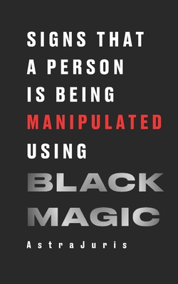 Signs That a Person Is Being Manipulated Using Black Magic - Juris, Astra