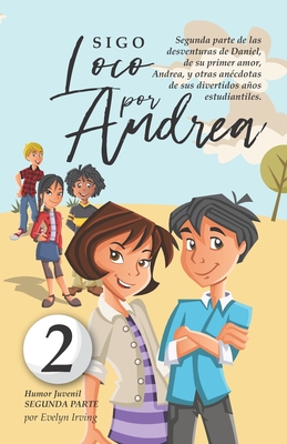 Sigo Loco por Andrea: Libro juvenil-infantil de humor. El candoroso relato de un primer amor escolar para nias y nios. - Irving, Evelyn