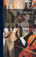 Sigurd; Opera En 4 Actes Et 9 Tableaux de MM. Camille Du Locle & Alfred Blau. Musique de E. Reyer