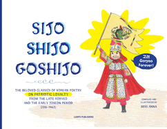 Sijo Shijo Goshijo: The Beloved Classics of Korean Poetry on Patriotic Loyalty from the Late Goryeo and the Early Joseon Period (1316 1463)