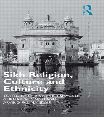 Sikh Religion, Culture and Ethnicity - Mandair, Arvind-Pal S., and Shackle, Christopher, and Singh, Gurharpal