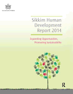 Sikkim Human Development Report 2014: Expanding Opportunities, Promoting Sustainability