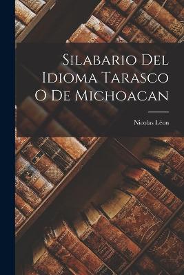 Silabario Del Idioma Tarasco O De Michoacan - Lon, Nicolas