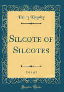 Silcote of Silcotes, Vol. 1 of 3 (Classic Reprint)