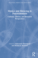 Silence and Silencing in Psychoanalysis: Cultural, Clinical, and Research Perspectives