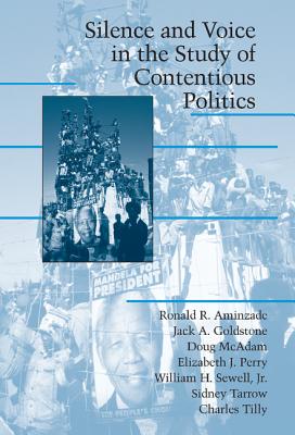 Silence and Voice in the Study of Contentious Politics - Aminzade, Ronald R., and Goldstone, Jack A., and McAdam, Doug