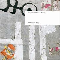 Silence Is Sexy - Einstrzende Neubauten