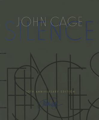 Silence: Lectures and Writings, 50th Anniversary Edition - Cage, John, and Gann, Kyle
