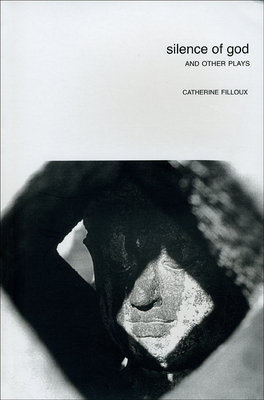 Silence of God: And Other Plays by Catherine Filloux - Filloux, Catherine