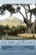Silence of the Heart: Dialogues with Robert Adams - Adams, Robert
