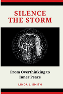 Silence the Storm: From Overthinking to Inner Peace