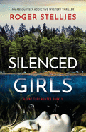 Silenced Girls: An absolutely addictive mystery thriller