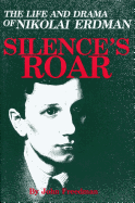 Silences Roar: The Life and Drama of Nikolai Erdman