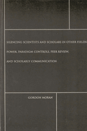 Silencing Scientists and Scholars in Other Fields: Power, Paradigm Controls, Peer Review, and Scholarly Communication