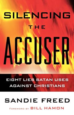 Silencing the Accuser: Eight Lies Satan Uses Against Christians - Freed, Sandie, and Hamon, Bill (Foreword by)