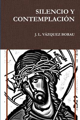 Silencio Y Contemplacion - VAZQUEZ BORAU, J. L.