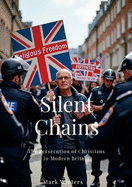 Silent Chains: The Persecution of Christians in Modern Britain