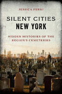 Silent Cities New York: Hidden Histories of the Region's Cemeteries