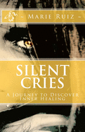 Silent Cries: A Journey to Discover Inner Healing