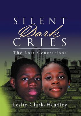 Silent Dark Cries.................."The Lost Generations" - Clark-Headley, Leslie