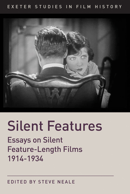 Silent Features: The Development of Silent Feature Films 1914 - 1934 - Neale, Steve (Editor)