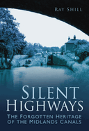 Silent Highways: The Forgotten Heritage of the Midlands Canals