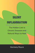 Silent Inflammation: The Hidden Link to Chronic Diseases and Natural Ways to Heal