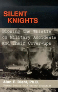 Silent Knights: Blowing the Whistle on Military Accidents and Their Cover-Ups